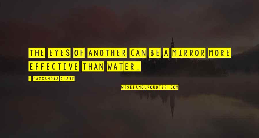 Bestower Properties Quotes By Cassandra Clare: The eyes of another can be a mirror