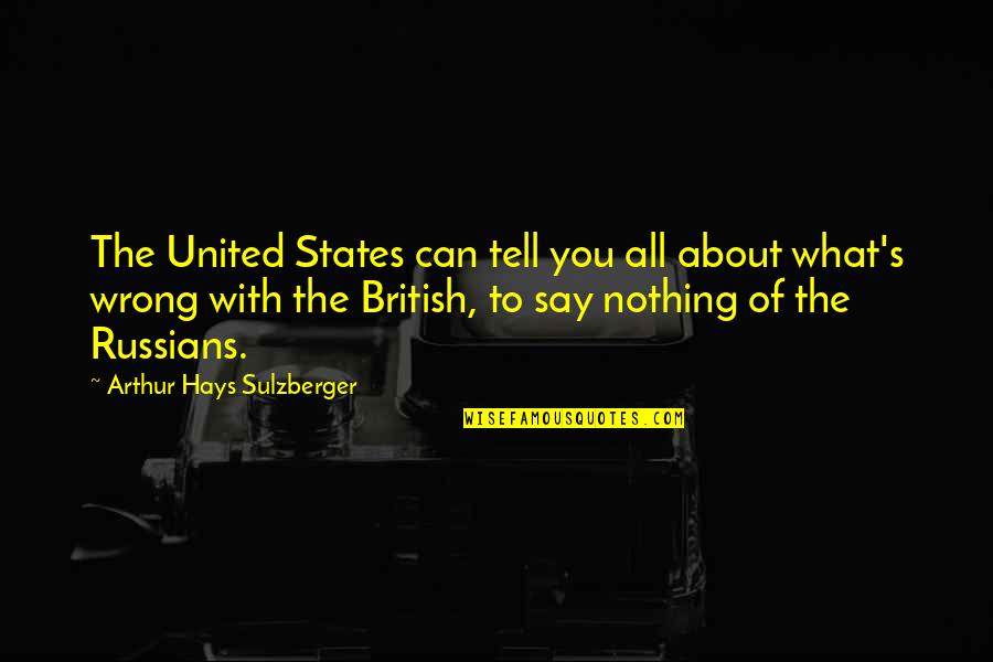 Bestriding Lawn Quotes By Arthur Hays Sulzberger: The United States can tell you all about