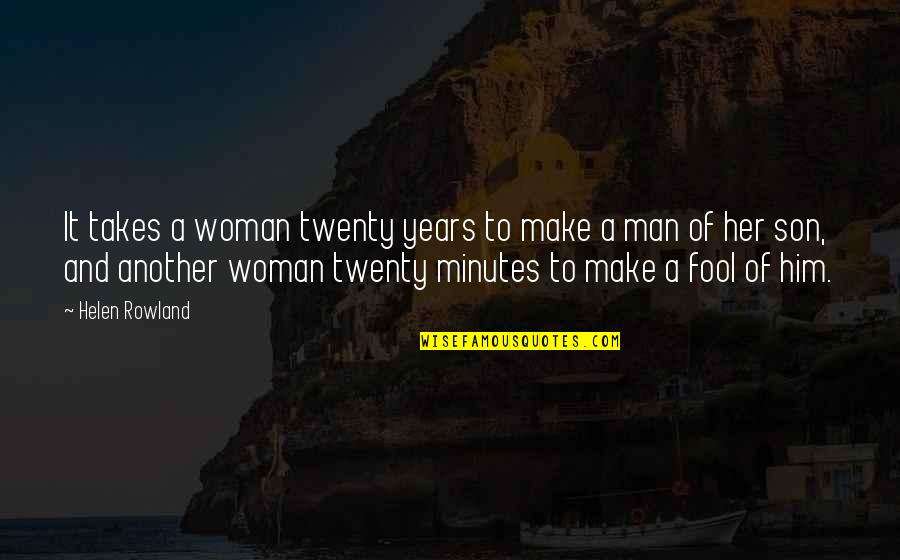 Betalen Via Marktplaats Quotes By Helen Rowland: It takes a woman twenty years to make