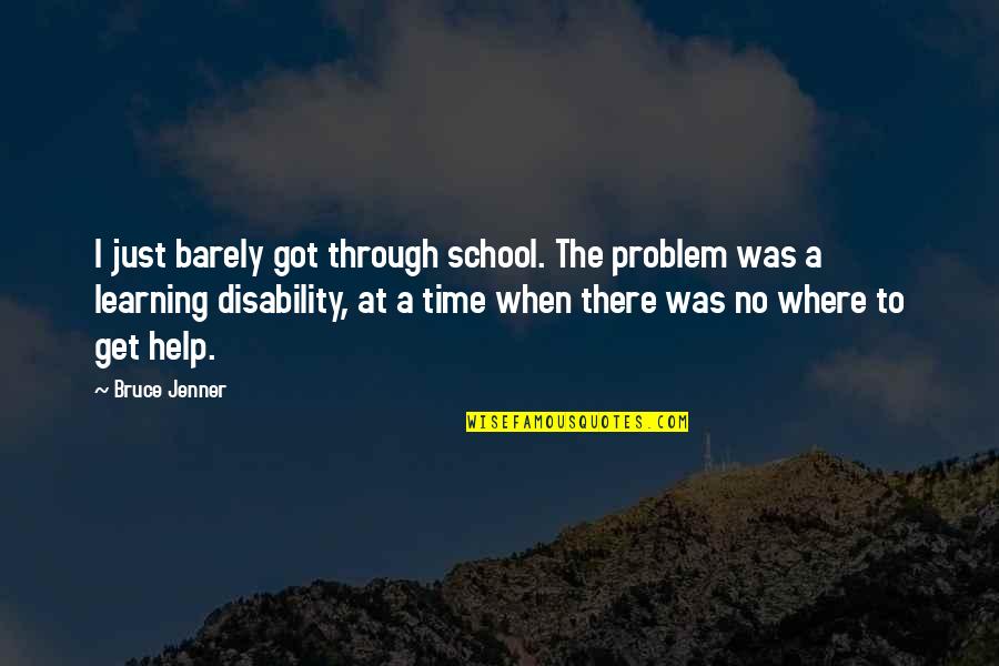 Betancur Orthodontics Quotes By Bruce Jenner: I just barely got through school. The problem