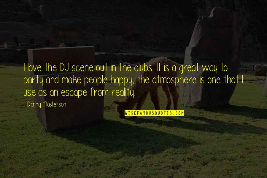 Betapac Quotes By Danny Masterson: I love the DJ scene out in the