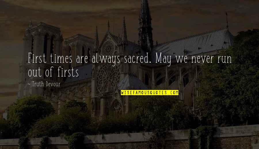 Bethan Quotes By Truth Devour: First times are always sacred. May we never