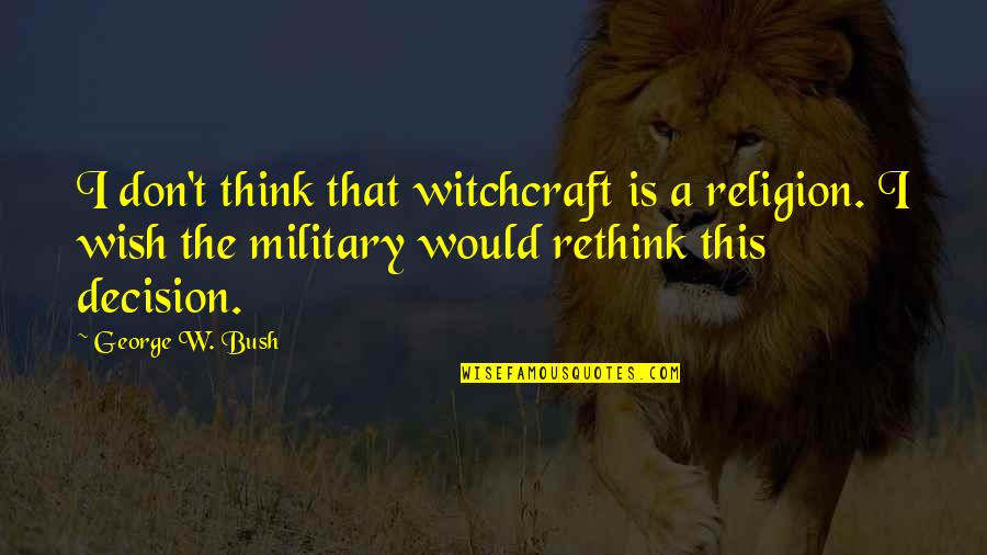 Bethanien Kinderdorf Quotes By George W. Bush: I don't think that witchcraft is a religion.