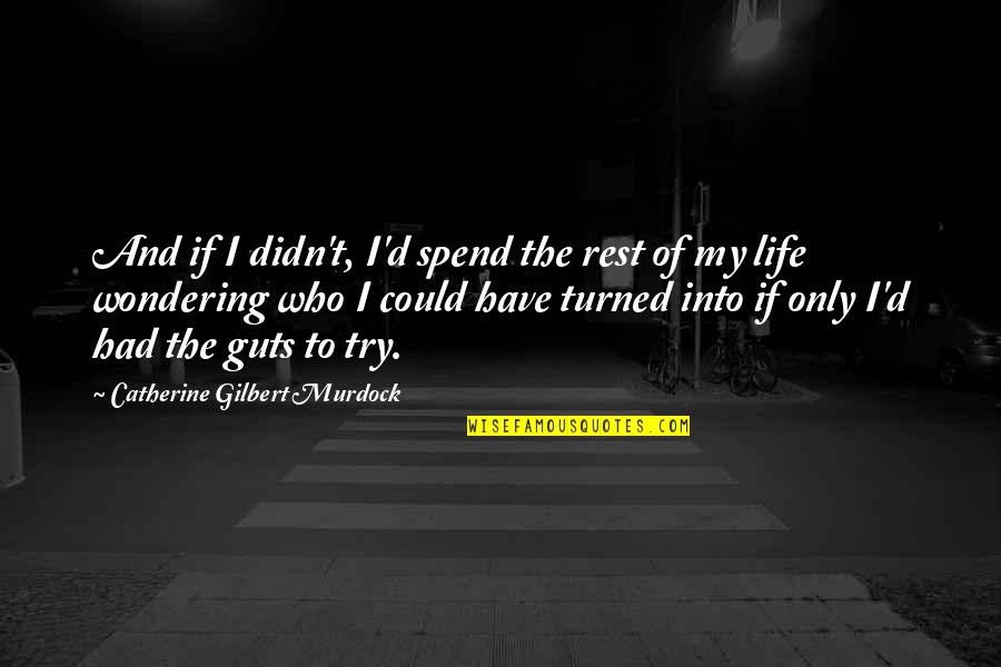 Betharian Quotes By Catherine Gilbert Murdock: And if I didn't, I'd spend the rest