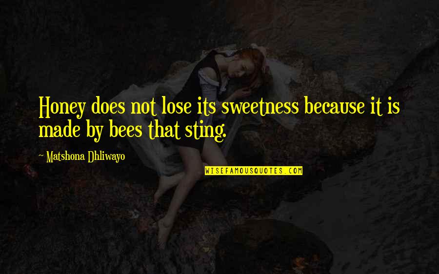 Bethencourt Group Quotes By Matshona Dhliwayo: Honey does not lose its sweetness because it