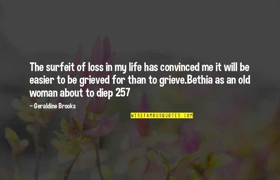 Bethia Quotes By Geraldine Brooks: The surfeit of loss in my life has