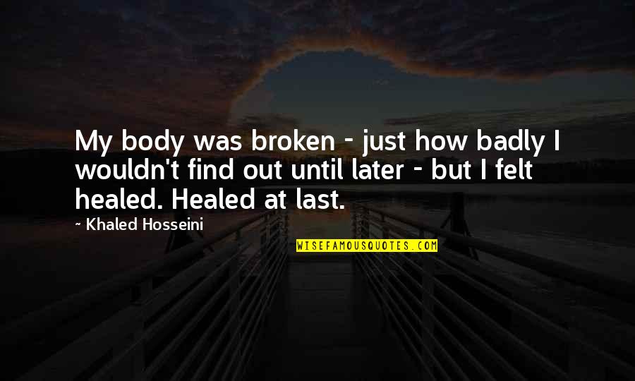 Bethie Crazy Quotes By Khaled Hosseini: My body was broken - just how badly