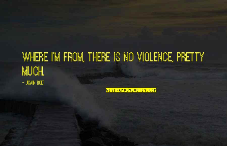 Bethoe Shirkoffs Birthday Quotes By Usain Bolt: Where I'm from, there is no violence, pretty