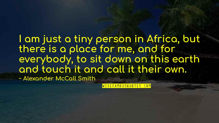 Betrachten Synonym Quotes By Alexander McCall Smith: I am just a tiny person in Africa,