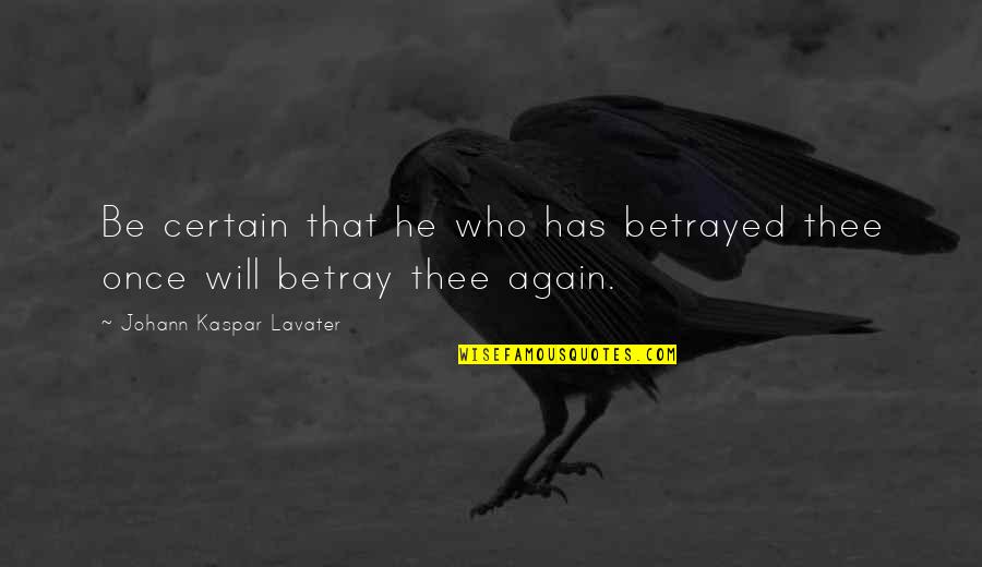 Betray Quotes By Johann Kaspar Lavater: Be certain that he who has betrayed thee