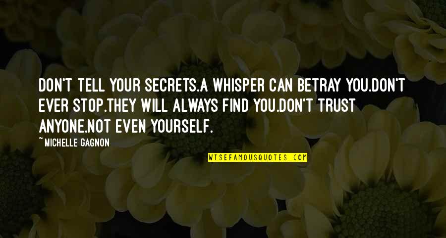 Betray Quotes By Michelle Gagnon: DON'T TELL YOUR SECRETS.A whisper can betray you.DON'T