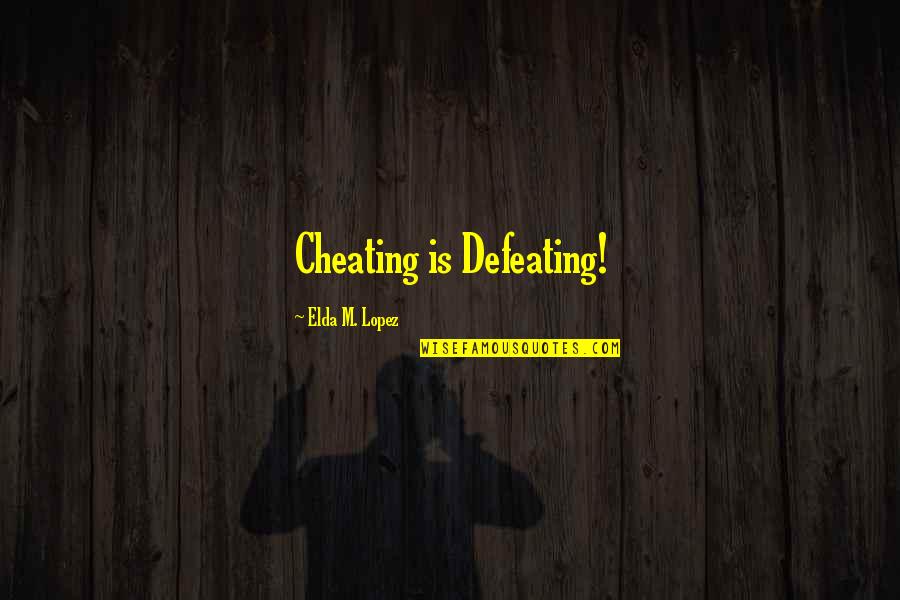 Betrayal And Infidelity Quotes By Elda M. Lopez: Cheating is Defeating!