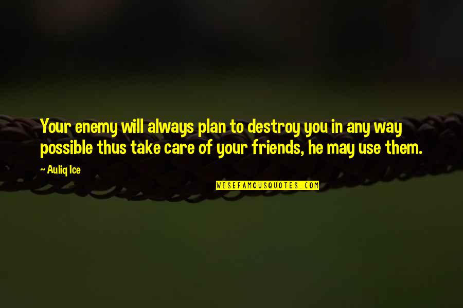 Betrayal Betrayed Quotes By Auliq Ice: Your enemy will always plan to destroy you