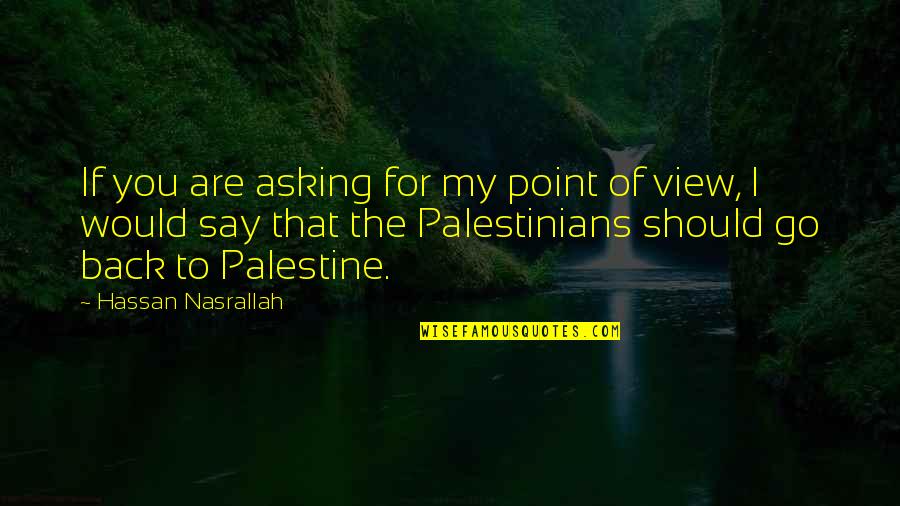 Betsabe Lule Quotes By Hassan Nasrallah: If you are asking for my point of