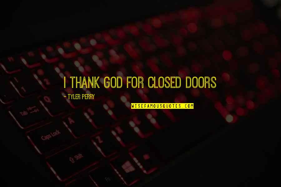 Betsabe Lule Quotes By Tyler Perry: I thank God for Closed Doors