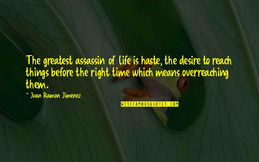 Bettelli Villa Quotes By Juan Ramon Jimenez: The greatest assassin of life is haste, the