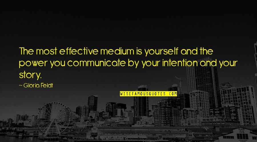 Bettensured Quotes By Gloria Feldt: The most effective medium is yourself and the