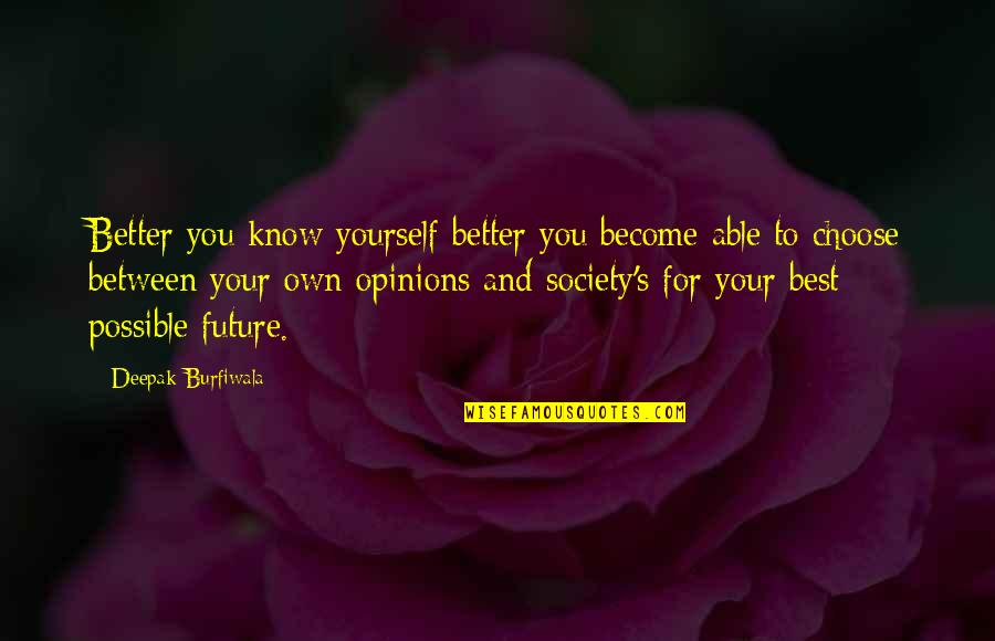 Better By Yourself Quotes By Deepak Burfiwala: Better you know yourself better you become able