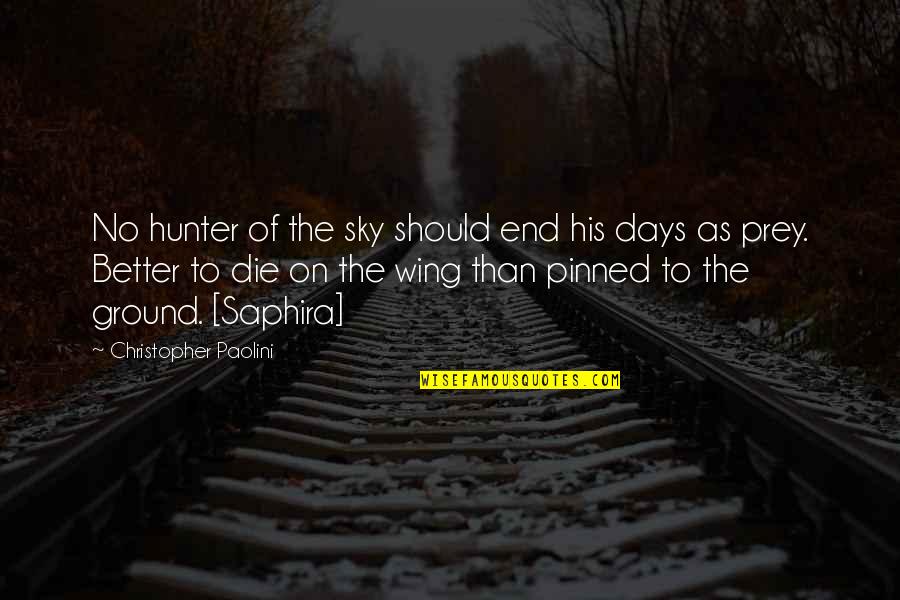 Better Days With You Quotes By Christopher Paolini: No hunter of the sky should end his