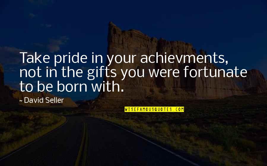 Better Late Than Never Never Late Better Quote Quotes By David Seller: Take pride in your achievments, not in the