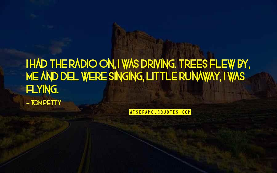 Better Late Than Never Never Late Better Quote Quotes By Tom Petty: I had the radio on, I was driving.