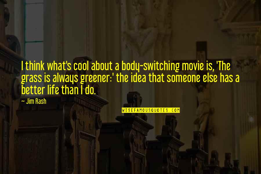 Better Life Now Quotes By Jim Rash: I think what's cool about a body-switching movie