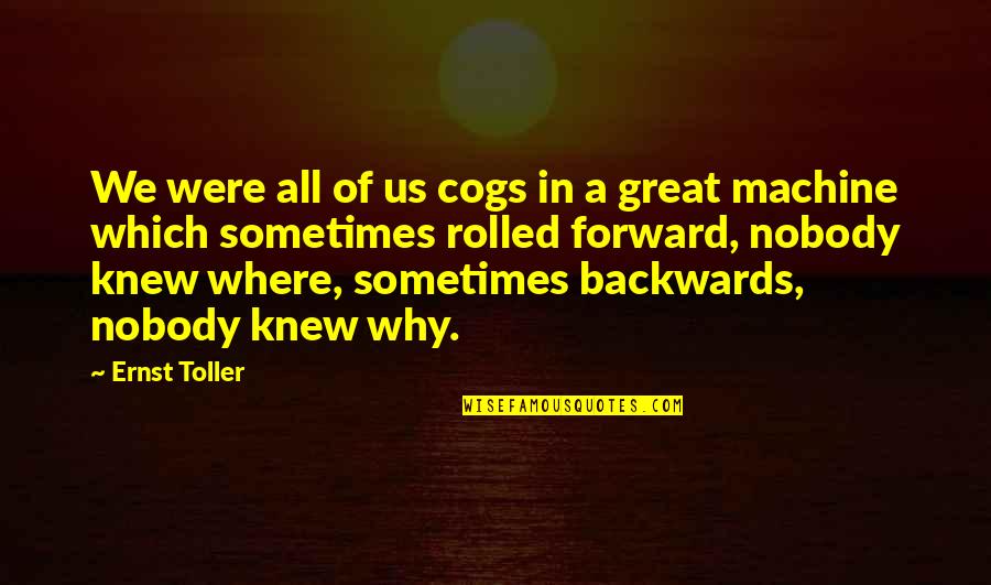 Better Lifestyle Quotes By Ernst Toller: We were all of us cogs in a