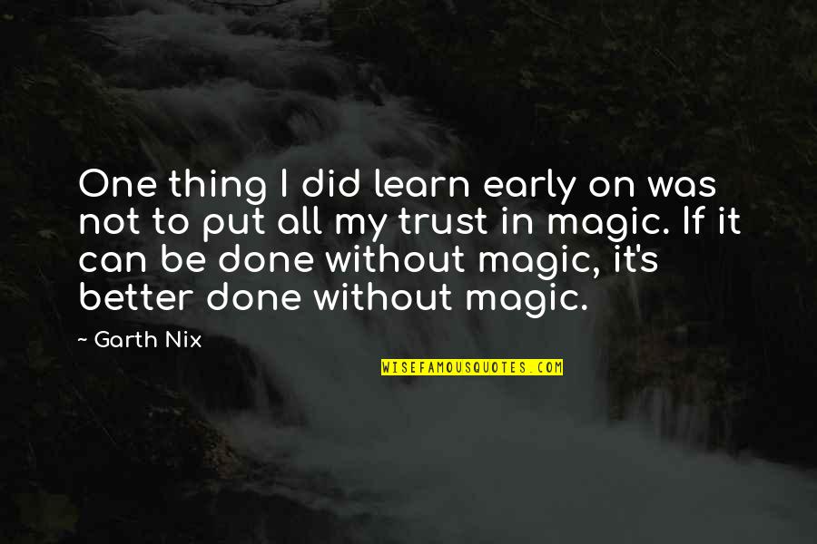 Better Not To Trust Quotes By Garth Nix: One thing I did learn early on was