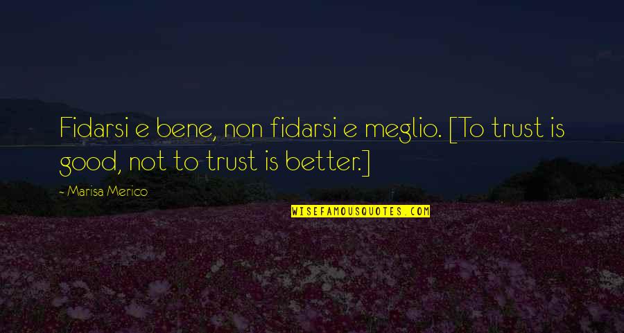 Better Not To Trust Quotes By Marisa Merico: Fidarsi e bene, non fidarsi e meglio. [To