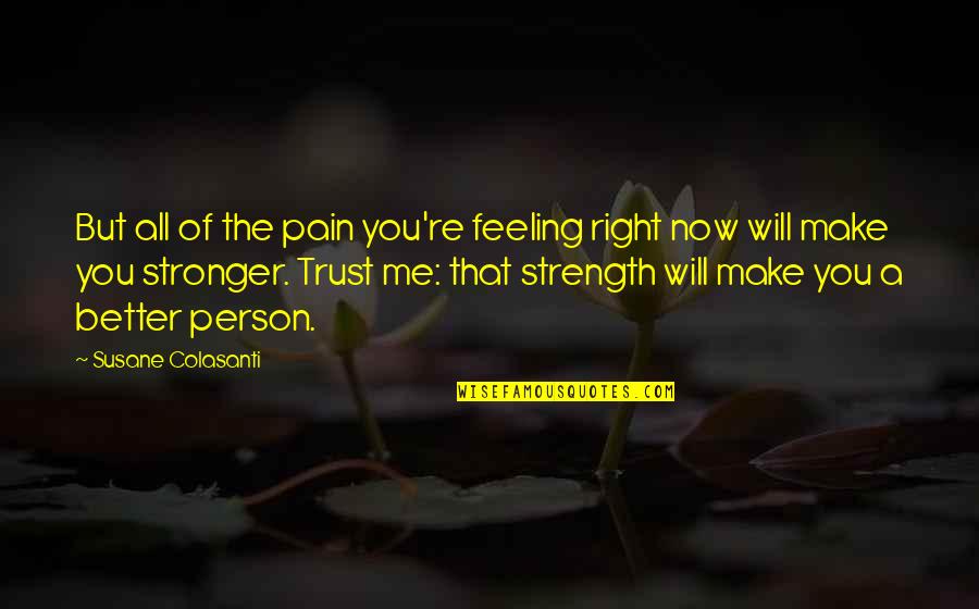 Better Not To Trust Quotes By Susane Colasanti: But all of the pain you're feeling right