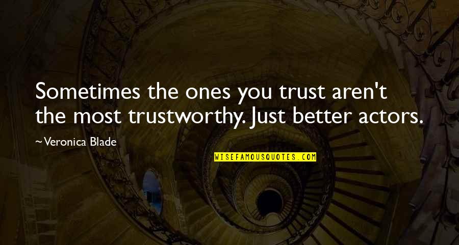 Better Not To Trust Quotes By Veronica Blade: Sometimes the ones you trust aren't the most