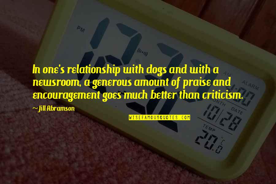 Better Now Relationship Quotes By Jill Abramson: In one's relationship with dogs and with a