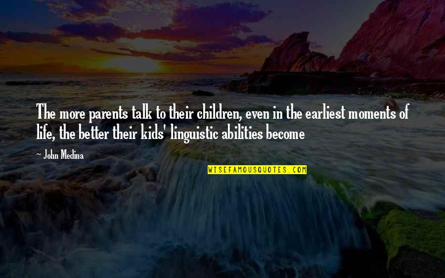 Better Parents Quotes By John Medina: The more parents talk to their children, even