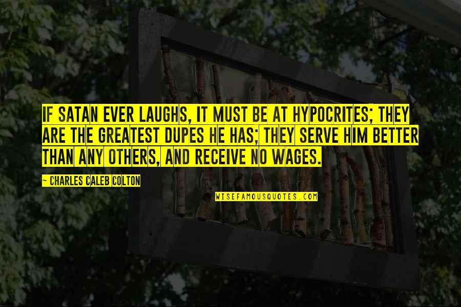 Better Than Him Quotes By Charles Caleb Colton: If Satan ever laughs, it must be at