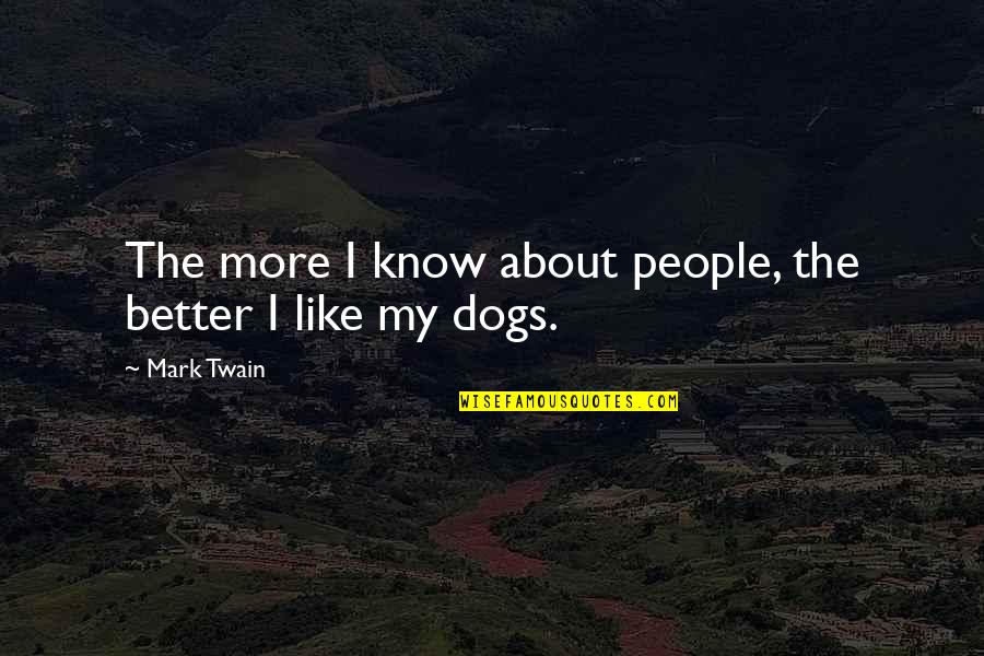 Better Than Okay Quotes By Mark Twain: The more I know about people, the better