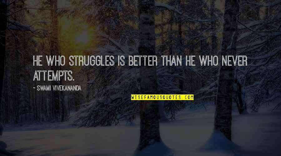 Better Than Okay Quotes By Swami Vivekananda: He who struggles is better than he who