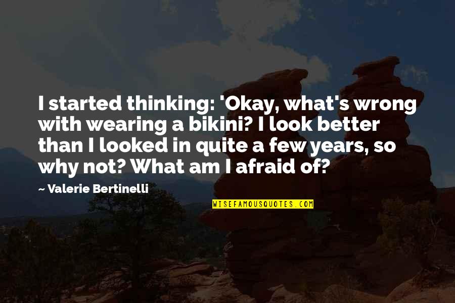 Better Than Okay Quotes By Valerie Bertinelli: I started thinking: 'Okay, what's wrong with wearing