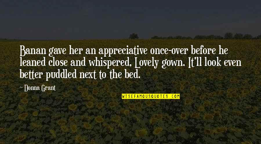 Better Than Your Next Quotes By Donna Grant: Banan gave her an appreciative once-over before he