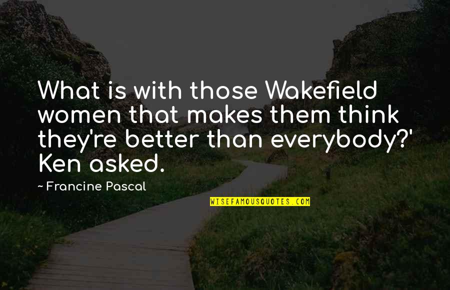 Better That Than Quotes By Francine Pascal: What is with those Wakefield women that makes