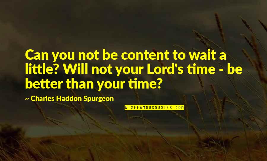 Better To Wait Quotes By Charles Haddon Spurgeon: Can you not be content to wait a