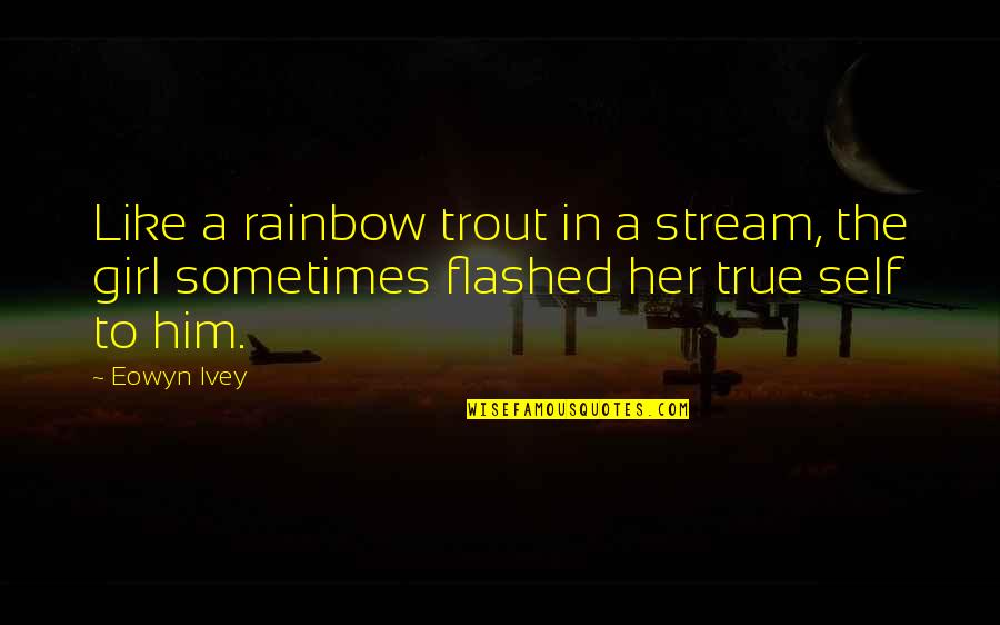 Betty Hill Quotes By Eowyn Ivey: Like a rainbow trout in a stream, the