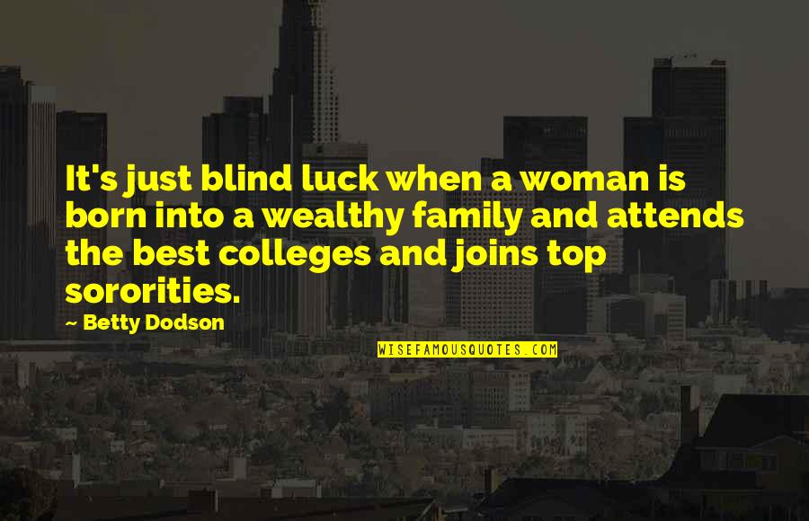 Betty's Quotes By Betty Dodson: It's just blind luck when a woman is