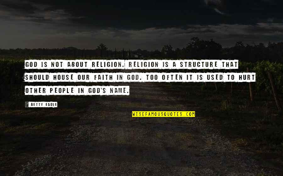 Betty's Quotes By Betty Eadie: God is not about religion. Religion is a