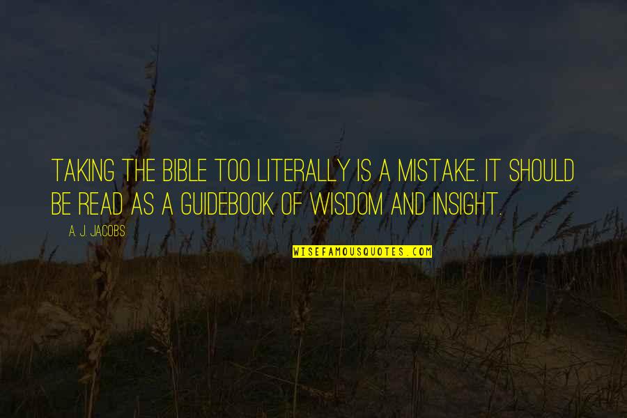 Betweenour Quotes By A. J. Jacobs: Taking the Bible too literally is a mistake.