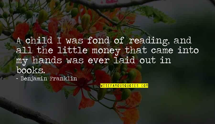 Beugenmabry Quotes By Benjamin Franklin: A child I was fond of reading, and