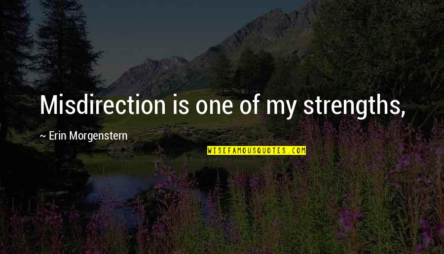 Beuxvellas Quotes By Erin Morgenstern: Misdirection is one of my strengths,