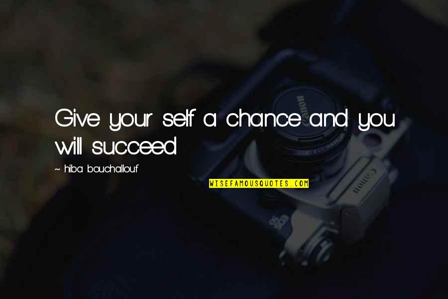 Beuxvellas Quotes By Hiba Bouchallouf: Give your self a chance and you will