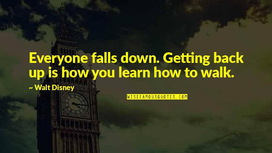 Beverlee Morse Quotes By Walt Disney: Everyone falls down. Getting back up is how