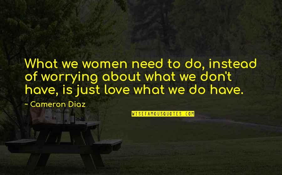 Bew Hrungshelfer Quotes By Cameron Diaz: What we women need to do, instead of