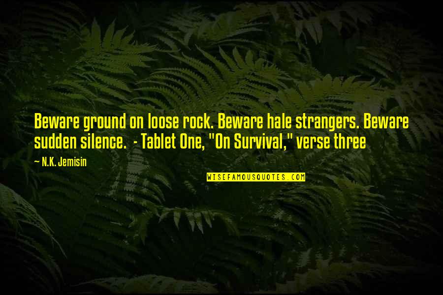 Bewail Quotes By N.K. Jemisin: Beware ground on loose rock. Beware hale strangers.